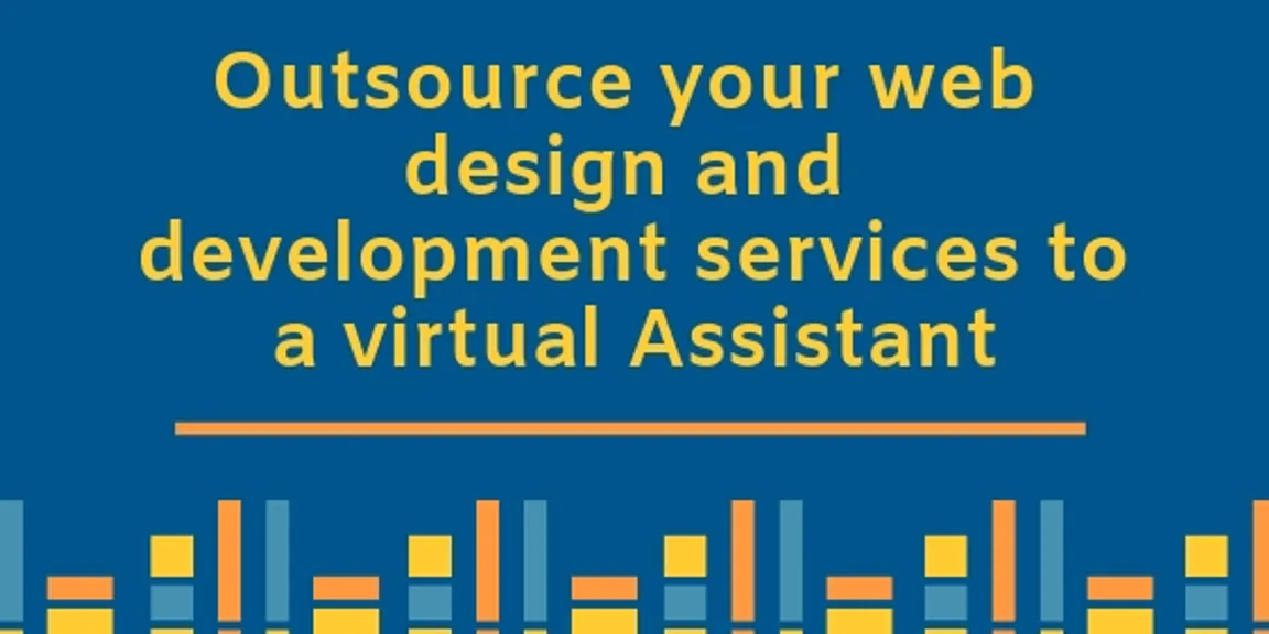 Outsource your web design and development services to a virtual Assistant 
